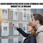 house hunters | WE'RE BOTH UNEMPLOYED WITH $1200 STIMULUS CHECKS.
BUDGET IS 2.8 MILLION | image tagged in house hunters,coronavirus,unemployment | made w/ Imgflip meme maker