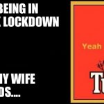 Tui | I LOVE BEING IN
4 WEEK LOCKDOWN WITH MY WIFE
AND KIDS.... | image tagged in tui | made w/ Imgflip meme maker