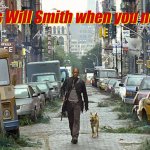 Where is Will Smith When you need him?