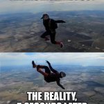 Skydiving fails | THE INSTAGRAM POST; THE REALITY, 5 SECONDS LATER | image tagged in skydiving fails | made w/ Imgflip meme maker