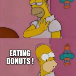 Homers Drake Hotline Bling | BEING
 SOCIABLE; EATING DONUTS ! | image tagged in homers drake hotline bling,the simpsons,funny,memes,donuts | made w/ Imgflip meme maker