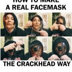 A Real Facemask From The Kitchen | COVELL BELLAMY III; THE CRACKHEAD WAY | image tagged in a real facemask from the kitchen | made w/ Imgflip meme maker