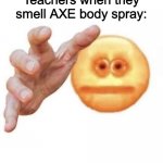 vibe check | Teachers when they smell AXE body spray: | image tagged in vibe check | made w/ Imgflip meme maker