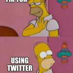 Homers Drake Hotline Bling | USING TIK TOK; USING TWITTER | image tagged in homers drake hotline bling,funny,memes,homer simpson | made w/ Imgflip meme maker