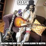 Slash | SLASH; WAITING FOR NEW GUNS N' ROSES ALBUM TO HAPPEN | image tagged in slash,waiting skeleton,guns n roses,waiting,gibson,funny | made w/ Imgflip meme maker