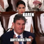 Alexandria Ocasio-Cortez State of the union scowl | KAREN; ANYTHING FUN | image tagged in alexandria ocasio-cortez state of the union scowl | made w/ Imgflip meme maker