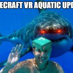shark | MINECRAFT VR AQUATIC UPDATE | image tagged in shark | made w/ Imgflip meme maker