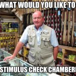 Stimulus Check | SO WHAT WOULD YOU LIKE TO SEE; YOUR STIMULUS CHECK CHAMBERED IN? | image tagged in gun shop gary,stimulus | made w/ Imgflip meme maker