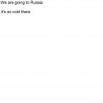 Teacher:We are going to Russia