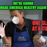 Slap Chop | WE'RE GONNA
MAKE AMERICA HEALTHY AGAIN; ONE SLAP AT A TIME; ovid; "You're gonna love our memes."
--Mrs. & Mr.JiggyFly | image tagged in slap chop,coronavirus,quarantine,covid-19,hand sanitizer,toilet paper | made w/ Imgflip meme maker