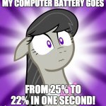Why is it draining in multiples of 3 and not 1? | MY COMPUTER BATTERY GOES; FROM 25% TO 22% IN ONE SECOND! | image tagged in shocked octavia melody,memes,computer battery,computer,computer problems | made w/ Imgflip meme maker