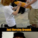 What've You Been Up To During Corn Teen? Just Horsing Around. meme