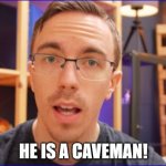 Austin Evens Is A Caveman! | HE IS A CAVEMAN! | image tagged in austin evens,caveman,youtubers,youtuber,youtube,fun | made w/ Imgflip meme maker
