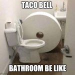 toilet paper | TACO BELL; BATHROOM BE LIKE | image tagged in toilet paper | made w/ Imgflip meme maker
