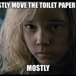 Mostly | THEY MOSTLY MOVE THE TOILET PAPER BY NIGHT; MOSTLY | image tagged in mostly newt aliens,toilet paper,coronavirus,panic | made w/ Imgflip meme maker