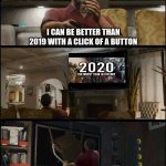2020 | 2020; I CAN BE BETTER THAN 2019 WITH A CLICK OF A BUTTON | image tagged in memes,gta 5,2020 | made w/ Imgflip meme maker