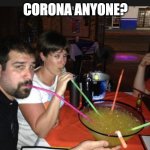 Giant Sharable Margaritas | CORONA ANYONE? | image tagged in giant sharable margaritas | made w/ Imgflip meme maker