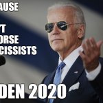 Joe Biden come at me bro | BECAUSE 
I
DON'T
ENDORSE
NARCISSISTS; BIDEN 2020 | image tagged in joe biden come at me bro | made w/ Imgflip meme maker