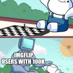 odd1sout vs computer chess | WHEN YOU REACH 10K POINTS; IMGFLIP USERS WITH 100K | image tagged in odd1sout vs computer chess,10k,imgflip points | made w/ Imgflip meme maker