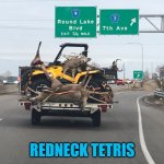 Redneck tetris | REDNECK TETRIS | image tagged in redneck tetris | made w/ Imgflip meme maker