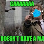 invasion of the body snatchers | GAAAAAAA; HE DOESN'T HAVE A MASK | image tagged in invasion of the body snatchers | made w/ Imgflip meme maker