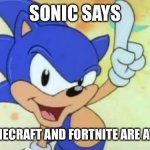 Sonic says | SONIC SAYS; BOTH MINECRAFT AND FORTNITE ARE AWESOME! | image tagged in sonic says | made w/ Imgflip meme maker