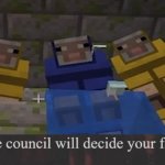 the council will decide your fate meme