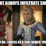 FF7 Remake TFS refrence | I DONT ALWAYS INFILTRATE SHINRA; BUT WHEN I DO, I DRESS AS A GIRL NAMED THUNDERHEAD | image tagged in cloud strife in a dress,tfs,final fantasy 7 | made w/ Imgflip meme maker