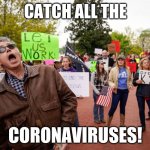 Kentucky sees largest spike in covid patients after protest to lockdown | CATCH ALL THE; CORONAVIRUSES! | image tagged in catch all the coronavirus | made w/ Imgflip meme maker