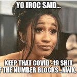 Jroc113 | YO JROC SAID... KEEP THAT COVID -19 SHIT OFF THE NUMBER BLOCKS...NWK, N.J | image tagged in as per my last email | made w/ Imgflip meme maker