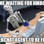 Waiting Skeleton PC | ME WAITING FOR HMRC; WEBCHAT AGENT TO BE FREE | image tagged in waiting skeleton pc | made w/ Imgflip meme maker