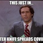 This just in | THIS JUST IN... BUTTER KNIFE SPREADS COVID-19 | image tagged in this just in | made w/ Imgflip meme maker