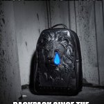 back pack | UP VOTE IF YOU ALSO HAVEN'T SEEN YOUR; BACKPACK SINCE THE BEGINNING OF QUARANTINE. | image tagged in back pack | made w/ Imgflip meme maker