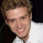 Justin Timberlake | IT'S GONNA BE; JUNE...? MAYBE. PROBS NOT. | image tagged in justin timberlake | made w/ Imgflip meme maker