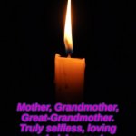 Goodbye, Mom.  I love you. | Bernice...1934-2020; Mother, Grandmother, Great-Grandmother.
Truly selfless, loving and giving soul.
You will be loved and missed and remembered.
Rest, and return your blessed life to the universe. | image tagged in love candle | made w/ Imgflip meme maker