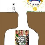 Life goal gta V | image tagged in life goals | made w/ Imgflip meme maker