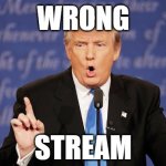Donald Trump wrong stream