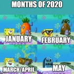 2020 so far | MONTHS OF 2020; FEBRUARY; JANUARY; MAY; MARCH/APRIL | image tagged in spongebob's unpopular stand,2020 | made w/ Imgflip meme maker