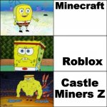 castle Miners Z | Minecraft; Roblox; Castle Miners Z | image tagged in spongebob tough guy | made w/ Imgflip meme maker