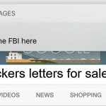 ME NEED THEM! | all snickers letters for sale | image tagged in why is the fbi here | made w/ Imgflip meme maker