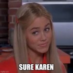 Sure Karen | SURE KAREN | image tagged in sure jan | made w/ Imgflip meme maker