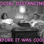 Social Distancing | SOCIAL DISTANCING; BEFORE IT WAS COOL | image tagged in dick van dyke show | made w/ Imgflip meme maker