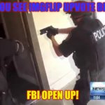 FBI OPEN UP | WHEN YOU SEE IMGFLIP UPVOTE BEGGARS: FBI OPEN UP! | image tagged in fbi open up,fbi,imgflip users,upvote begging,stop it get some help,it's time to stop | made w/ Imgflip meme maker