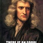 Newton's 3rd law | FOR EVERY POST, THERE IS AN EQUAL AND OPPOSITE REPOST. | image tagged in isaac newton,post,repost,meme,newton,newton's 3rd law | made w/ Imgflip meme maker