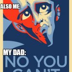 No You Can't | ME: DAD, CAN I HAVE PIZZA FOR DINNER? ALSO ME:; MY DAD: | image tagged in no you can't,megamind,true,pizza,fun | made w/ Imgflip meme maker