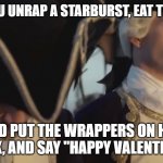 thats gotta be the best pirate i've ever seen | WHEN YOU UNRAP A STARBURST, EAT THE CANDY; AND PUT THE WRAPPERS ON HER DESK, AND SAY "HAPPY VALENTINES" | image tagged in thats gotta be the best pirate i've ever seen | made w/ Imgflip meme maker