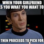 The truth | WHEN YOUR GIRLFRIEND ASKS YOU WHAT YOU WANT TO EAT; BUT THEN PROCEEDS TO PICK FOR YOU | image tagged in i believe i said that | made w/ Imgflip meme maker