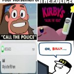 the four horsemen of the police | THE POLICE | image tagged in four horsemen,kirby's calling the police,why is the fbi here,billy's fbi agent,steven universe | made w/ Imgflip meme maker