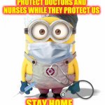 Without Them We All Suffer | PROTECT DOCTORS AND NURSES WHILE THEY PROTECT US; STAY HOME | image tagged in minion nurse,covid-19,coronavirus,memes,doctor and patient,nurses | made w/ Imgflip meme maker