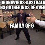 The Office Mexican Standoff | CORONAVIRUS-AUSTRALIA BANS GATHERINGS OF OVER 5; FAMILY OF 6 | image tagged in the office mexican standoff | made w/ Imgflip meme maker